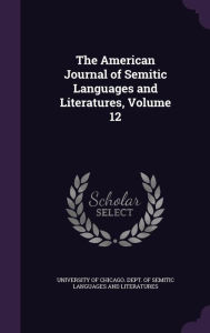 The American Journal of Semitic Languages and Literatures Volume 12 by University Of Chicago. Dept. Of Semitic Hardcover | Indigo Chapters