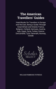 The American Travellers' Guides: Hand-Books for Travellers in Europe and the East, Being a Guide Through Great Britain and Ireland