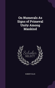On Numerals As Signs of Primeval Unity Among Mankind - Robert Ellis