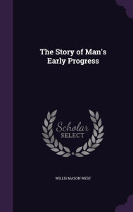 The Story of Man's Early Progress - Willis Mason West
