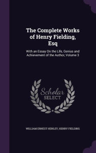The Complete Works of Henry Fielding, Esq: With an Essay On the Life, Genius and Achievement of the Author, Volume 3