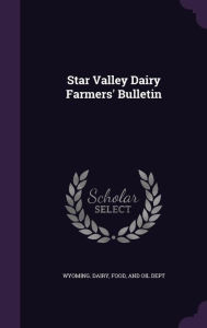 Star Valley Dairy Farmers' Bulletin - Food and Oil Dept Wyoming. Dairy
