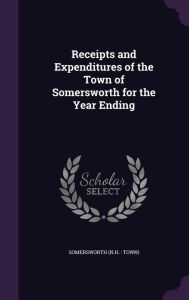 Receipts and Expenditures of the Town of Somersworth for the Year Ending - Somersworth Somersworth