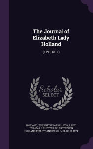 The Journal of Elizabeth Lady Holland: (1791-1811) - Elizabeth Vassall Fox Holland