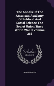 The Annals Of The American Academy Of Political And Social Science The Soviet Union Since World War II Volume 263 -  Thorsten Sellin, Hardcover