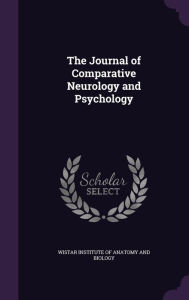 The Journal of Comparative Neurology and Psychology - Wistar Institute of Anatomy and Biology