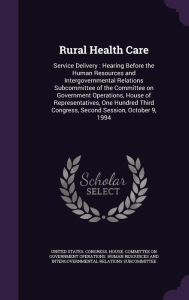 Rural Health Care: Service Delivery : Hearing Before the Human Resources and Intergovernmental Relations Subcommittee of the Committee on Government Operations, House of Representatives, One Hundred Third Congress, Second Session, October 9, 1994 - United States. Congress. House. Committe