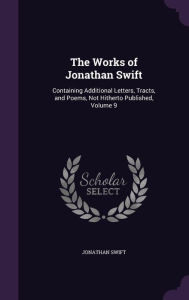 The Works of Jonathan Swift: Containing Additional Letters, Tracts, and Poems, Not Hitherto Published, Volume 9