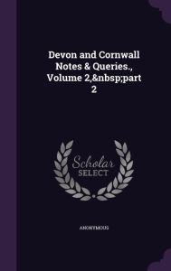 Devon and Cornwall Notes & Queries., Volume 2, part 2 - Anonymous