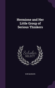 Hermione and Her Little Group of Serious Thinkers - Don Marquis