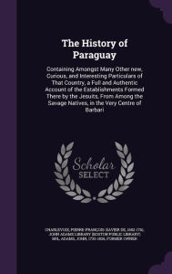 The History of Paraguay by Pierre-François-Xavier de Charlevoix Hardcover | Indigo Chapters