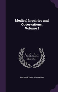 Medical Inquiries and Observations, Volume I - Benjamin Rush