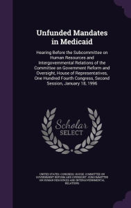 Unfunded Mandates in Medicaid: Hearing Before the Subcommittee on Human Resources and Intergovernmental Relations of the Committee