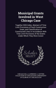 Municipal Grants Involved in West Chicago Case: Together With Index, Abstract of Time Limit Provisions of Each Construction Grant,