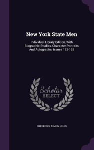 New York State Men: Individual Library Edition, With Biographic Studies, Character Portraits And Autographs, Issues 153-163 -  Frederick Simon Hills, Hardcover