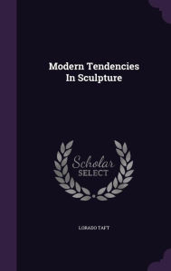 Modern Tendencies In Sculpture - Lorado Taft