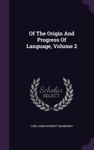 Of The Origin And Progress Of Language, Volume 2 - Lord James Burnett Monboddo