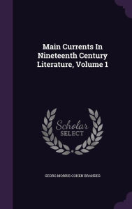 Main Currents In Nineteenth Century Literature Volume 1 by Georg Morris Cohen Brandes Hardcover | Indigo Chapters