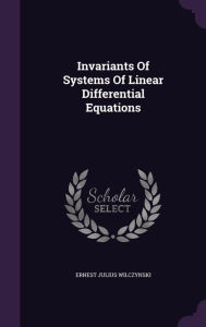 Invariants Of Systems Of Linear Differential Equations by Ernest Julius Wilczynski Hardcover | Indigo Chapters