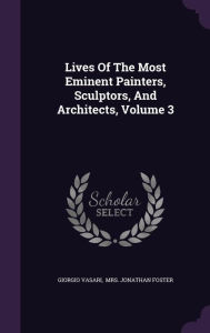 Lives Of The Most Eminent Painters, Sculptors, And Architects, Volume 3