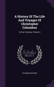 A History of the Life and Voyages of Christopher Columbus: In Four Volumes, Volume 3