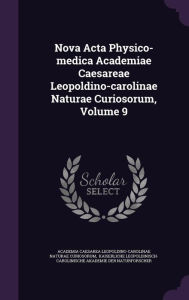 Nova ACTA Physico-Medica Academiae Caesareae Leopoldino-Carolinae Naturae Curiosorum, Volume 9