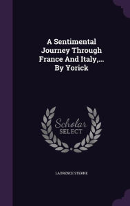 A Sentimental Journey Through France And Italy,... By Yorick