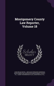 Montgomery County Law Reporter, Volume 18 - John Weiler Bickel