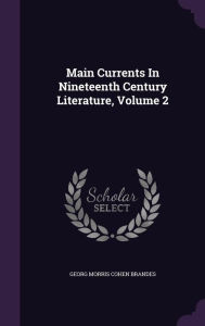 Main Currents In Nineteenth Century Literature, Volume 2 - Georg Morris Cohen Brandes