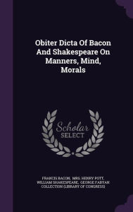 Obiter Dicta Of Bacon And Shakespeare On Manners, Mind, Morals - Francis Bacon