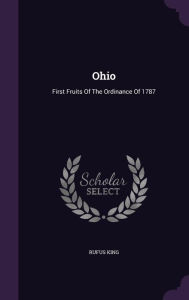 Ohio: First Fruits Of The Ordinance Of 1787 - Rufus King