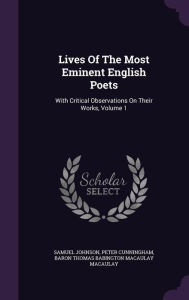 Lives Of The Most Eminent English Poets: With Critical Observations On Their Works, Volume 1
