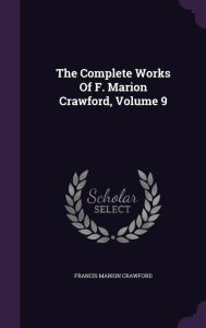 The Complete Works Of F. Marion Crawford, Volume 9 - Francis Marion Crawford