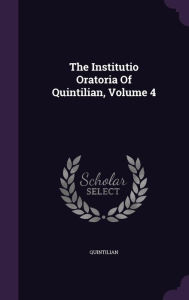 The Institutio Oratoria Of Quintilian, Volume 4