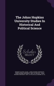 The Johns Hopkins University Studies In Historical And Political Science - Herbert Baxter Adams