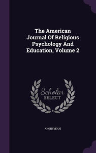 The American Journal Of Religious Psychology And Education, Volume 2 - Anonymous