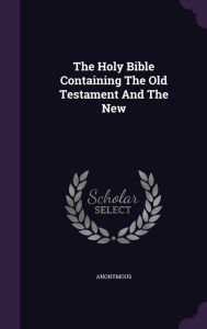The Holy Bible Containing The Old Testament And The New