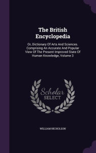 The British Encyclopedia: Or, Dictionary Of Arts And Sciences. Comprising An Accurate And Popular View Of The Present Improve