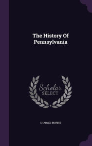 The History Of Pennsylvania - Charles Morris