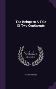 The Refugees A Tale Of Two Continents - a. conan Doyle