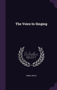 The Voice In Singing - Emma Seiler