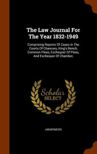 The Law Journal For The Year 1832-1949: Comprising Reports Of Cases In The Courts Of Chancery, King's Bench, Common Pleas, Exchequer Of Pleas, And Exchequer Of Chamber, - Anonymous