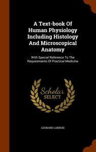 A Text-book Of Human Physiology Including Histology And Microscopical Anatomy: With Special Reference To The Requirements Of Practical Medicine -  Leonard Landois, Hardcover