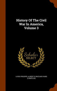 History Of The Civil War In America, Volume 3 - Louis-Philippe-Albert d'Orl ans Paris (