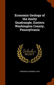 Economic Geology of the Amity Quadrangle Eastern Washington County Pennsylvania