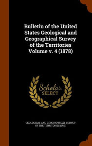 Bulletin of the United States Geological and Geographical Survey of the Territories Volume v. 4 (1878)