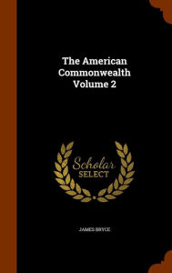 The American Commonwealth Volume 2 by James Bryce Hardcover | Indigo Chapters