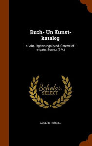 Buch- Un Kunst-katalog: 4. Abt. Ergänzungs-band, Österreich-ungarn. Scweiz (2 V.)