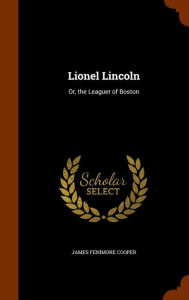 Lionel Lincoln: Or, the Leaguer of Boston - James Fenimore Cooper