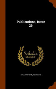 Publications, Issue 26 - Spalding Club Aberdeen